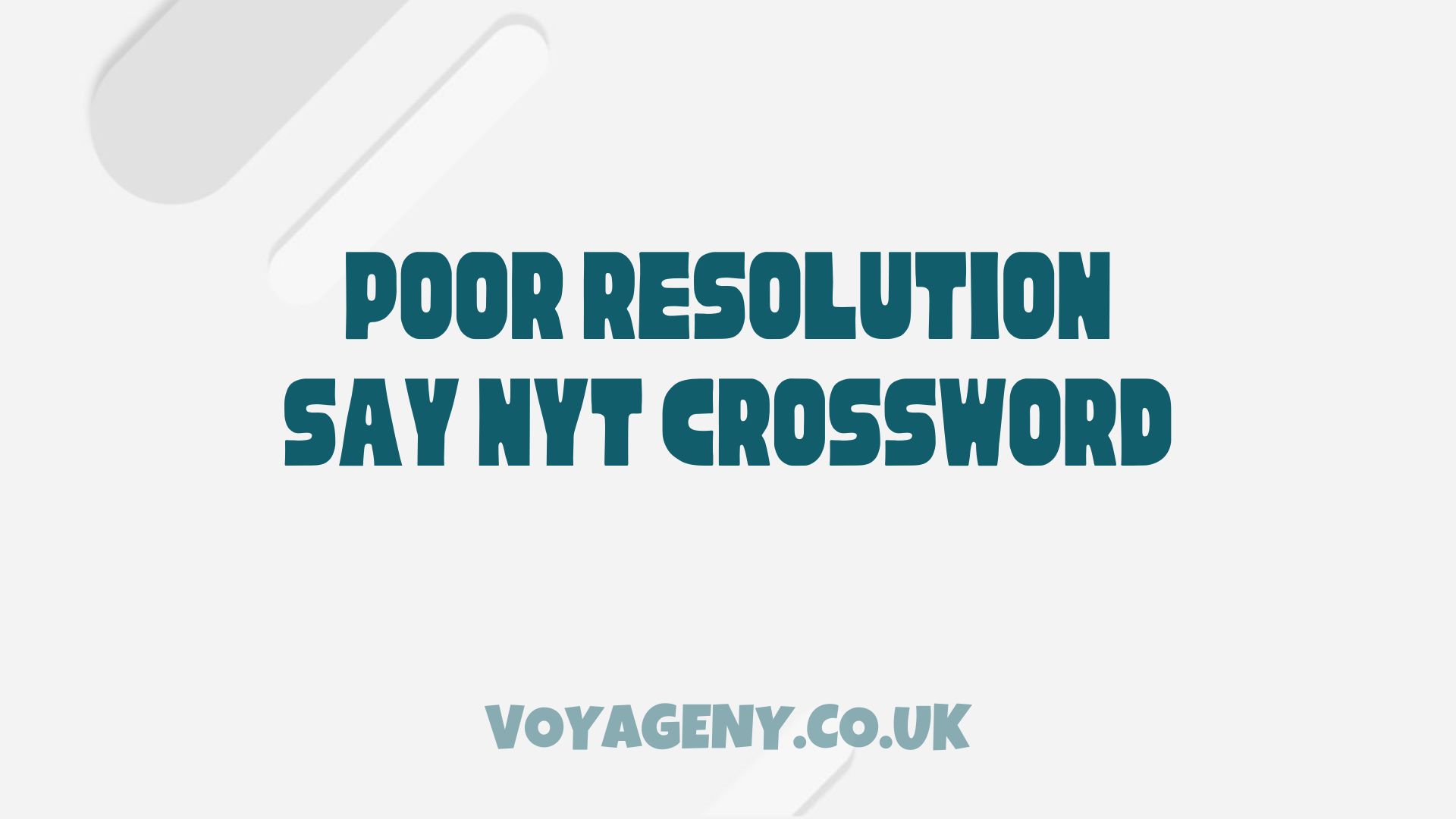 Poor Resolution Say NYT Crossword