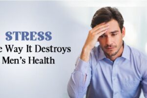 Stress – The way it destroys men’s health Stress