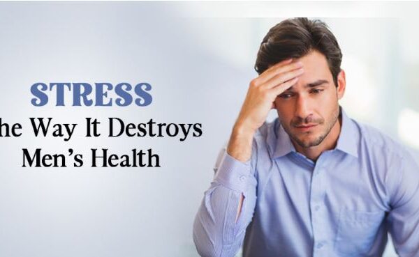 Stress – The way it destroys men’s health Stress