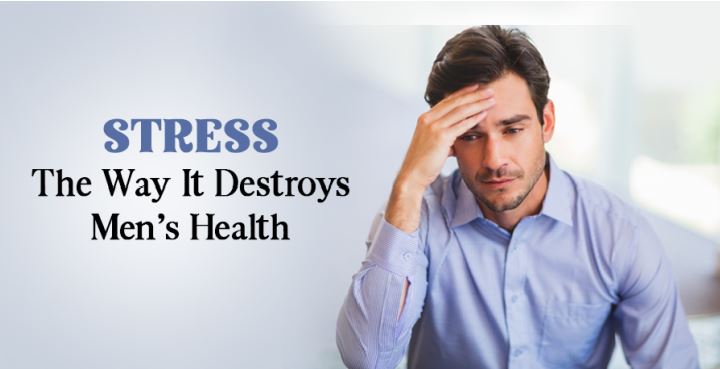 Stress – The way it destroys men’s health Stress